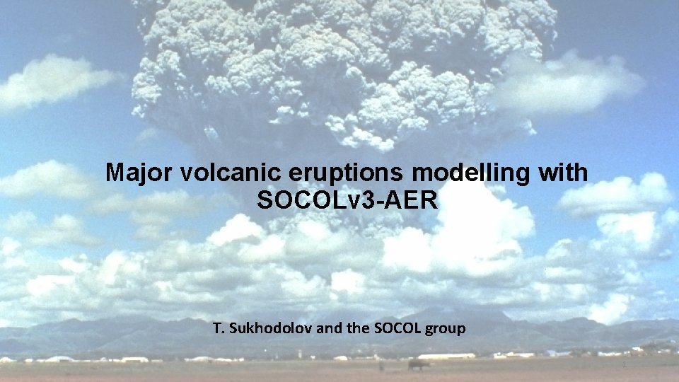 Major volcanic eruptions modelling with SOCOLv 3 -AER T. Sukhodolov and the SOCOL group