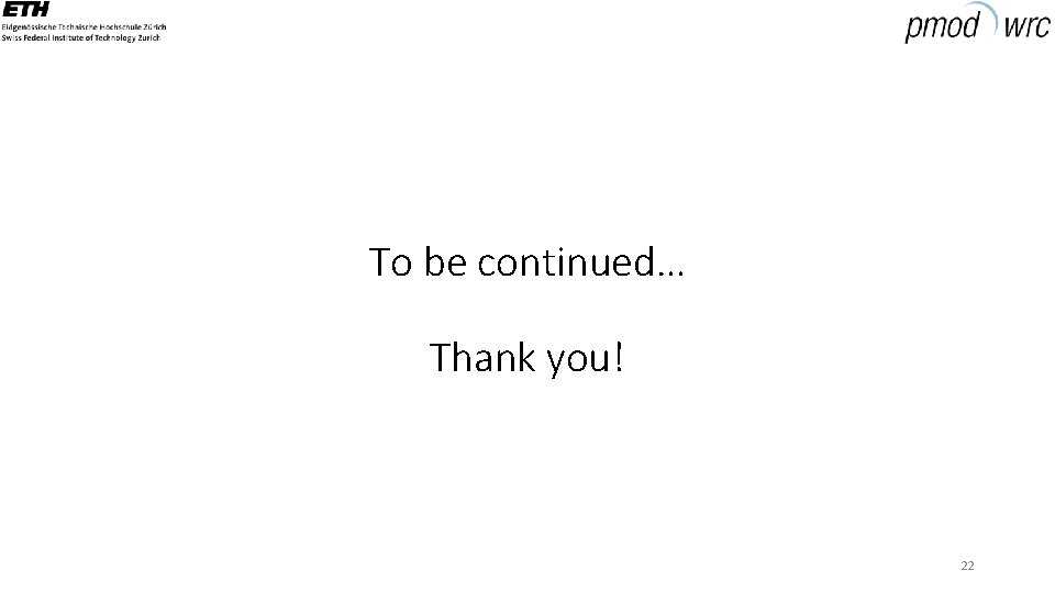 To be continued… Thank you! 22 