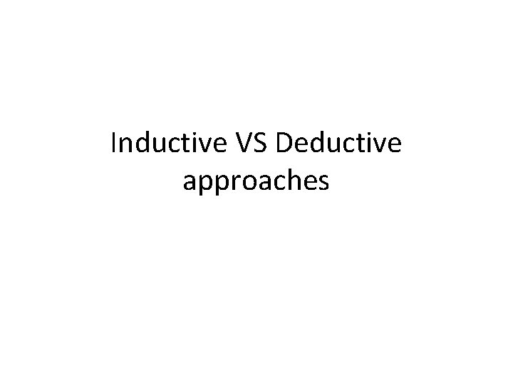 Inductive VS Deductive approaches 