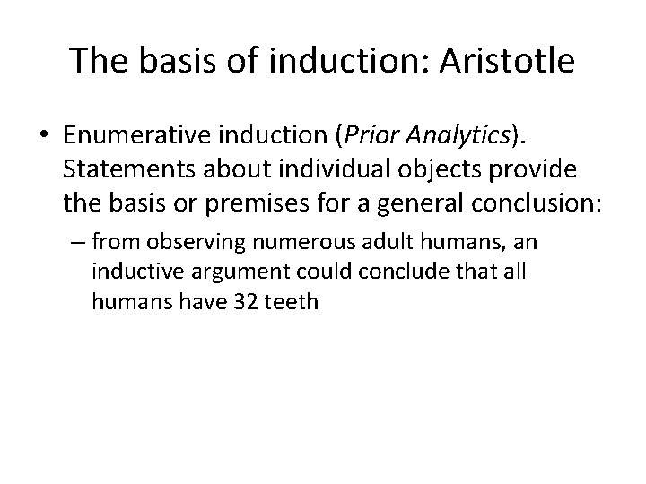 The basis of induction: Aristotle • Enumerative induction (Prior Analytics). Statements about individual objects