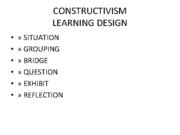 CONSTRUCTIVISM LEARNING DESIGN • • • » SITUATION » GROUPING » BRIDGE » QUESTION