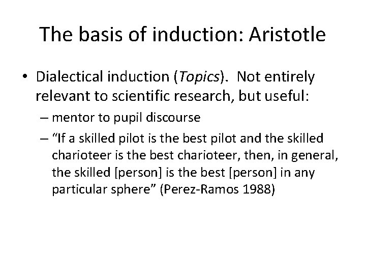 The basis of induction: Aristotle • Dialectical induction (Topics). Not entirely relevant to scientific