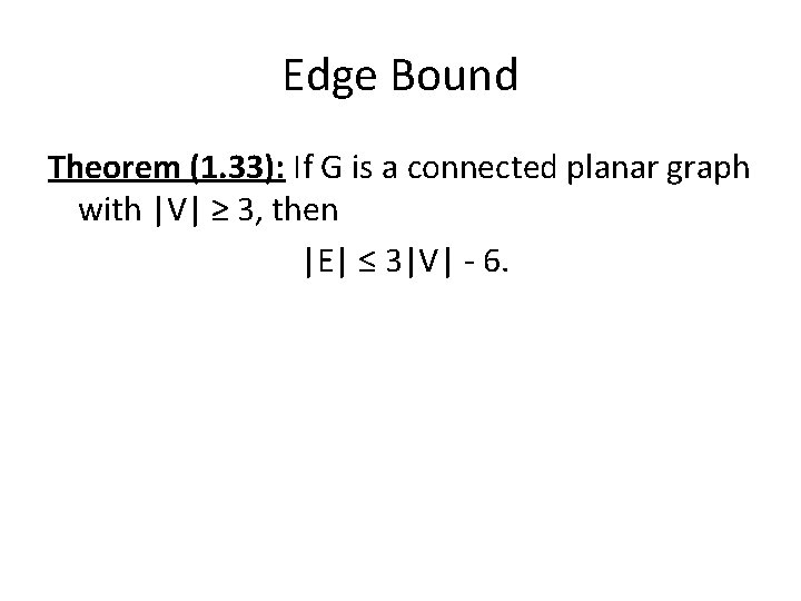 Edge Bound Theorem (1. 33): If G is a connected planar graph with |V|