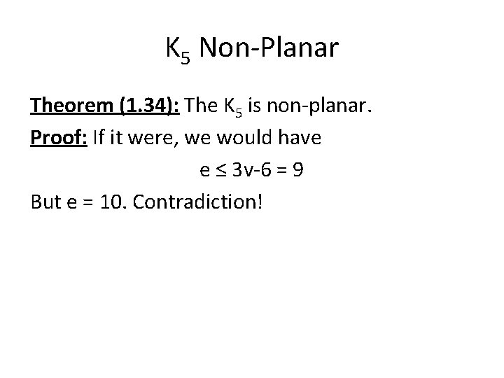 K 5 Non-Planar Theorem (1. 34): The K 5 is non-planar. Proof: If it