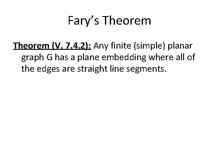 Fary’s Theorem (V. 7. 4. 2): Any finite (simple) planar graph G has a