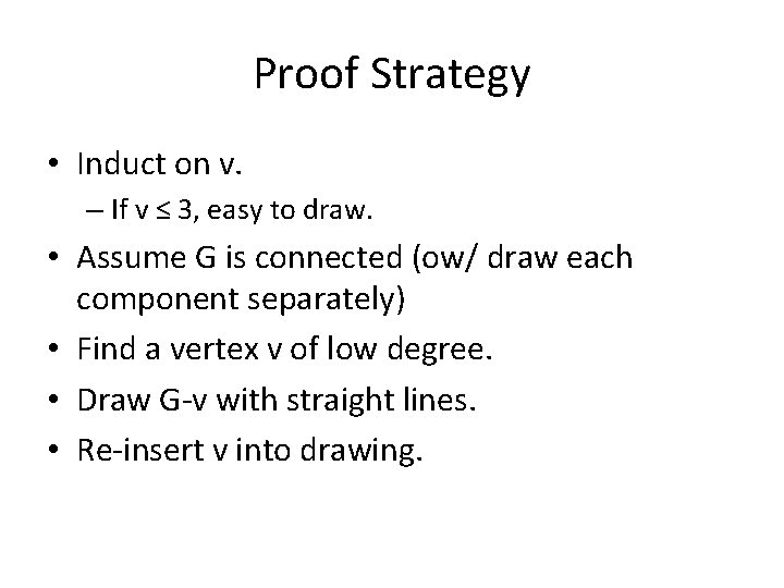 Proof Strategy • Induct on v. – If v ≤ 3, easy to draw.