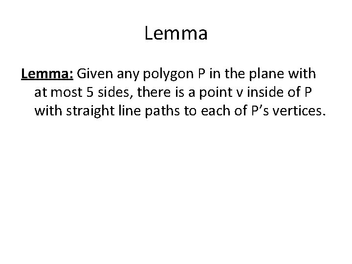 Lemma: Given any polygon P in the plane with at most 5 sides, there
