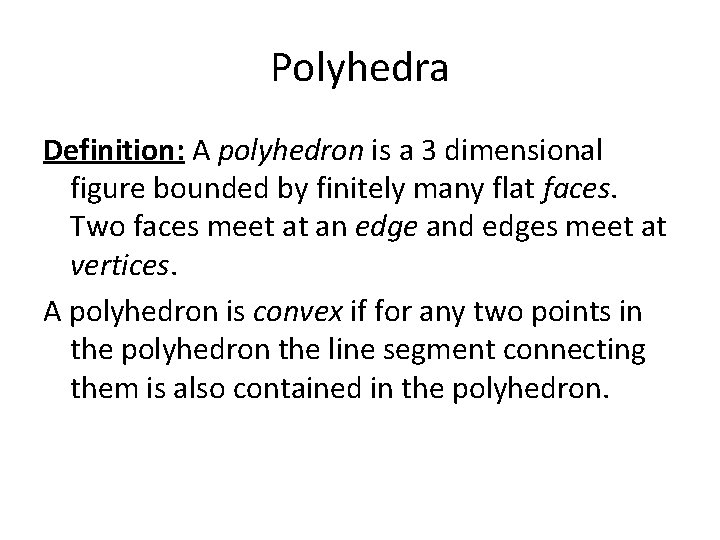 Polyhedra Definition: A polyhedron is a 3 dimensional figure bounded by finitely many flat