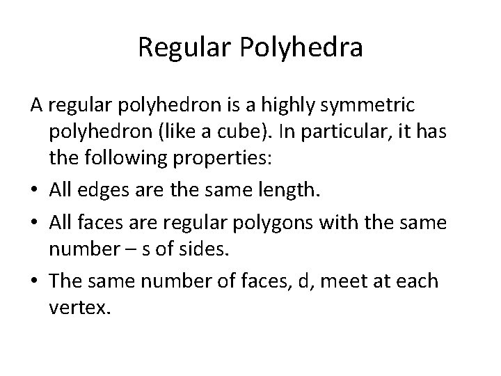 Regular Polyhedra A regular polyhedron is a highly symmetric polyhedron (like a cube). In