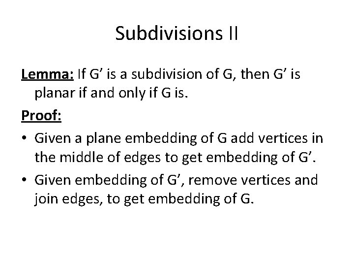 Subdivisions II Lemma: If G’ is a subdivision of G, then G’ is planar