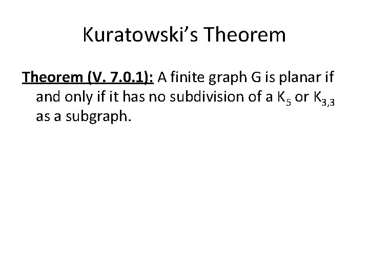 Kuratowski’s Theorem (V. 7. 0. 1): A finite graph G is planar if and