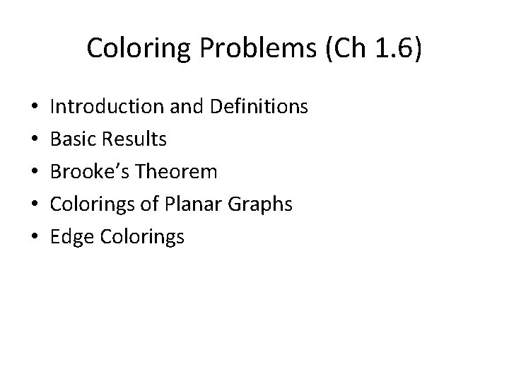 Coloring Problems (Ch 1. 6) • • • Introduction and Definitions Basic Results Brooke’s