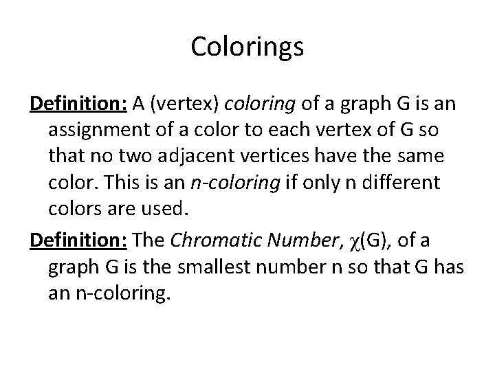 Colorings Definition: A (vertex) coloring of a graph G is an assignment of a