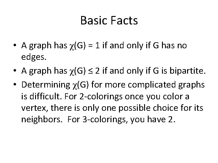 Basic Facts • A graph has χ(G) = 1 if and only if G