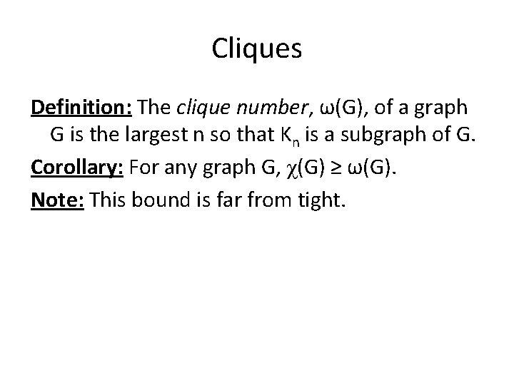 Cliques Definition: The clique number, ω(G), of a graph G is the largest n