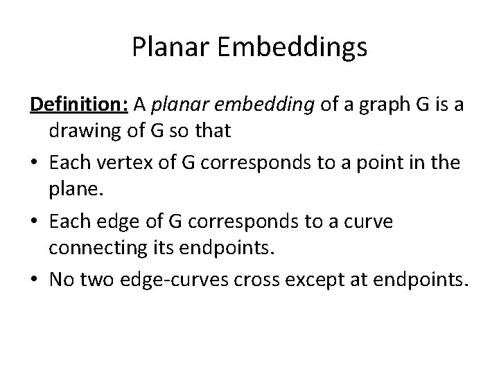 Planar Embeddings Definition: A planar embedding of a graph G is a drawing of