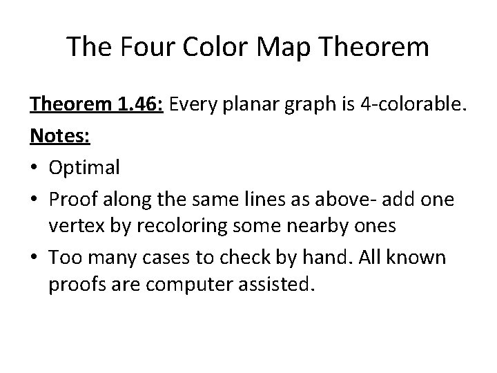 The Four Color Map Theorem 1. 46: Every planar graph is 4 -colorable. Notes: