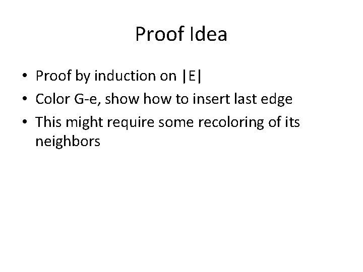 Proof Idea • Proof by induction on |E| • Color G-e, show to insert