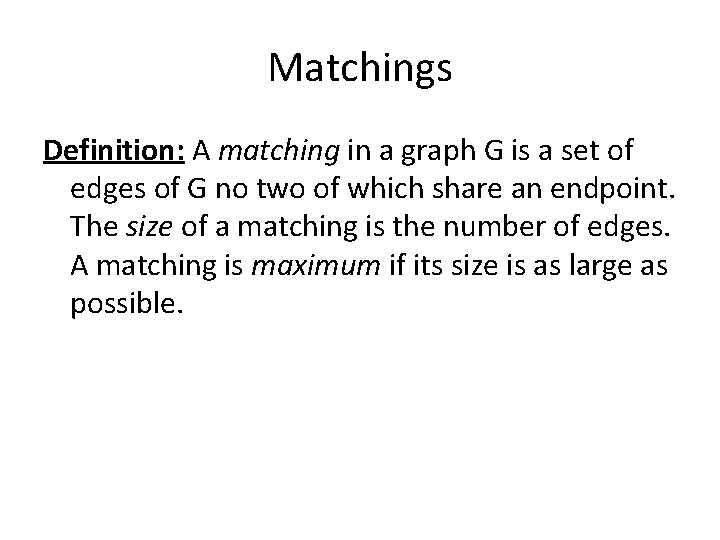 Matchings Definition: A matching in a graph G is a set of edges of