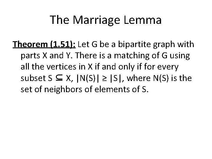 The Marriage Lemma Theorem (1. 51): Let G be a bipartite graph with parts