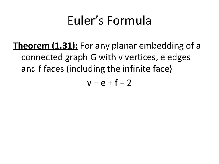 Euler’s Formula Theorem (1. 31): For any planar embedding of a connected graph G