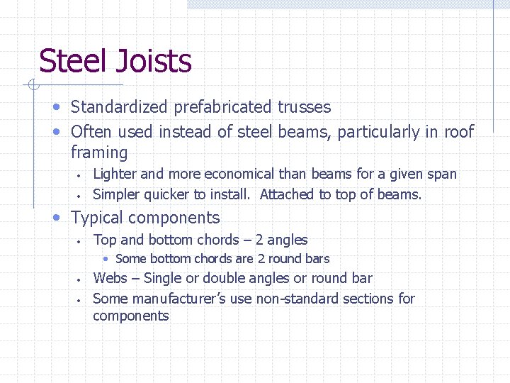 Steel Joists • Standardized prefabricated trusses • Often used instead of steel beams, particularly