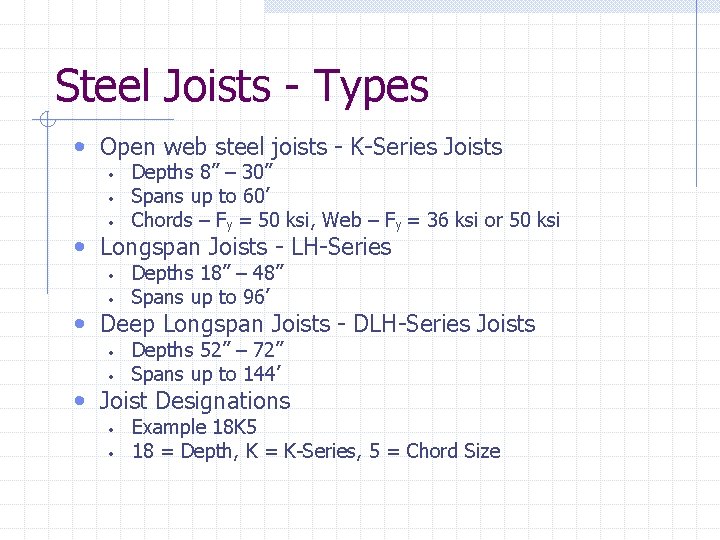 Steel Joists - Types • Open web steel joists - K-Series Joists • •