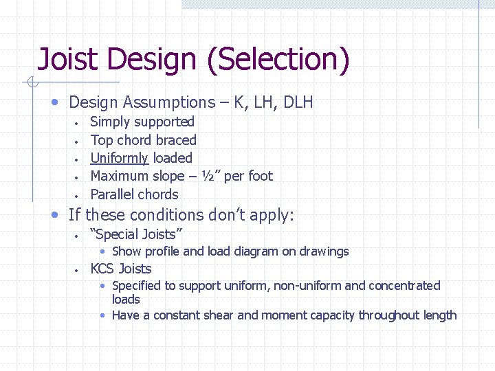 Joist Design (Selection) • Design Assumptions – K, LH, DLH • • • Simply