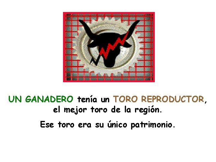 UN GANADERO tenía un TORO REPRODUCTOR, el mejor toro de la región. Ese toro