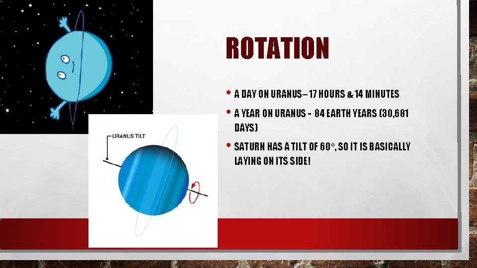 ROTATION • A DAY ON URANUS– 17 HOURS & 14 MINUTES • A YEAR