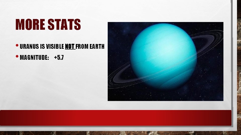 MORE STATS • URANUS IS VISIBLE NOT FROM EARTH • MAGNITUDE: +5. 7 