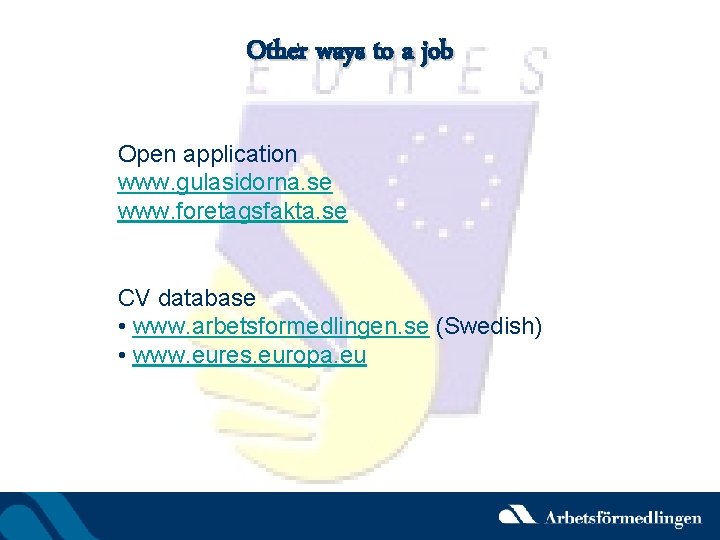 Other ways to a job Open application www. gulasidorna. se www. foretagsfakta. se CV