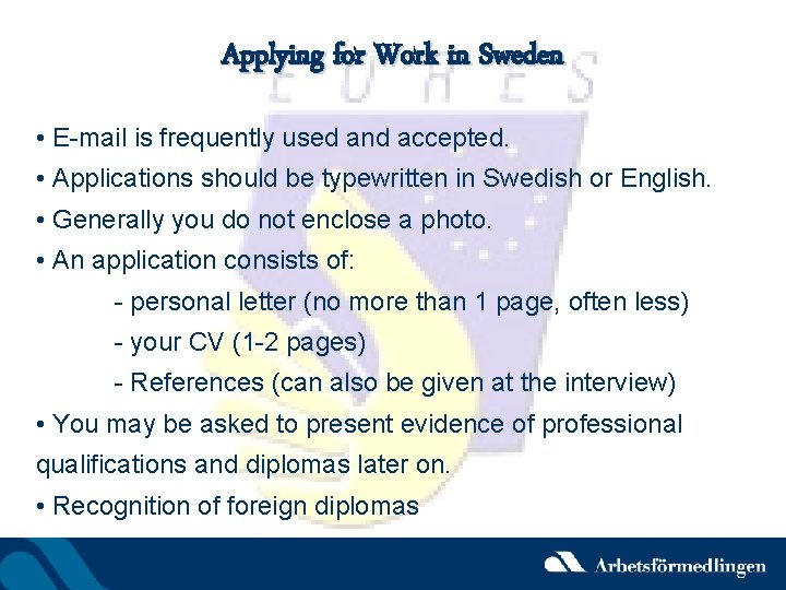 Applying for Work in Sweden • E-mail is frequently used and accepted. • Applications