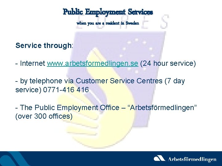 Public Employment Services when you are a resident in Sweden Service through: - Internet