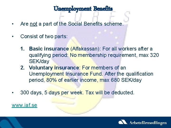 Unemployment Benefits • Are not a part of the Social Benefits scheme. • Consist