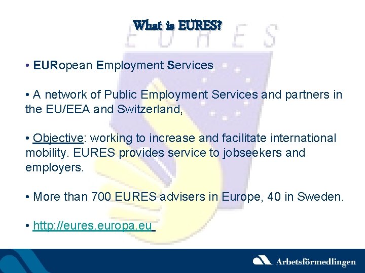 What is EURES? • EURopean Employment Services • A network of Public Employment Services