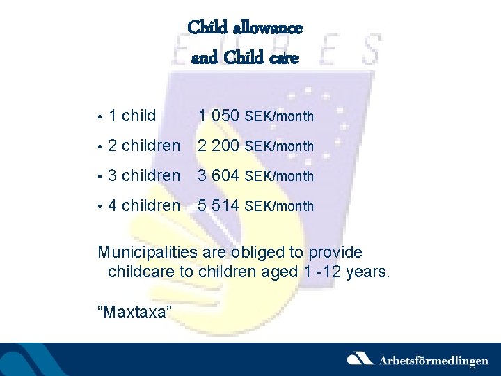 Child allowance and Child care • 1 child 1 050 SEK/month • 2 children