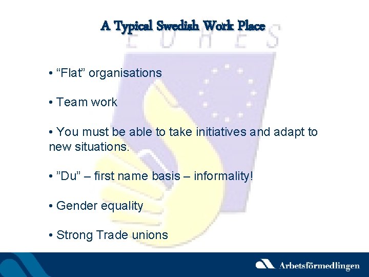 A Typical Swedish Work Place • “Flat” organisations • Team work • You must