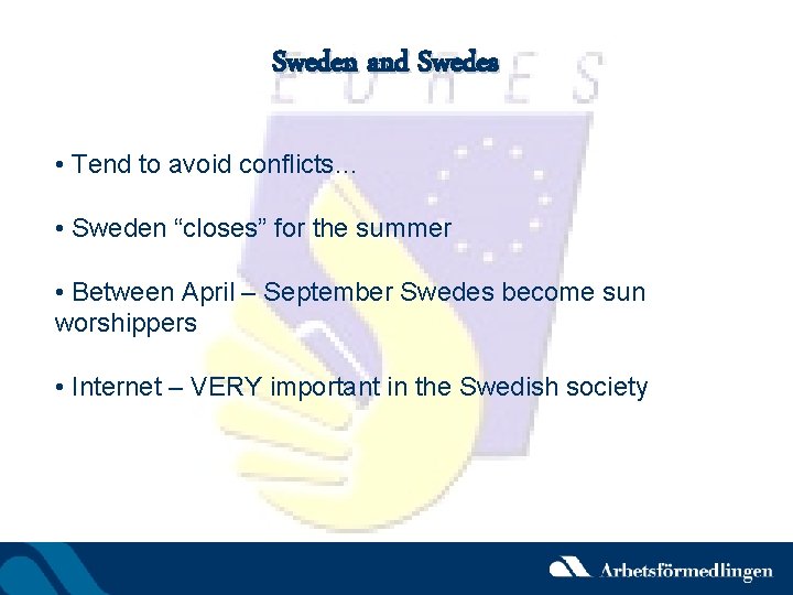 Sweden and Swedes • Tend to avoid conflicts… • Sweden “closes” for the summer