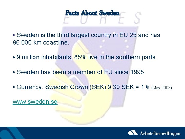 Facts About Sweden • Sweden is the third largest country in EU 25 and