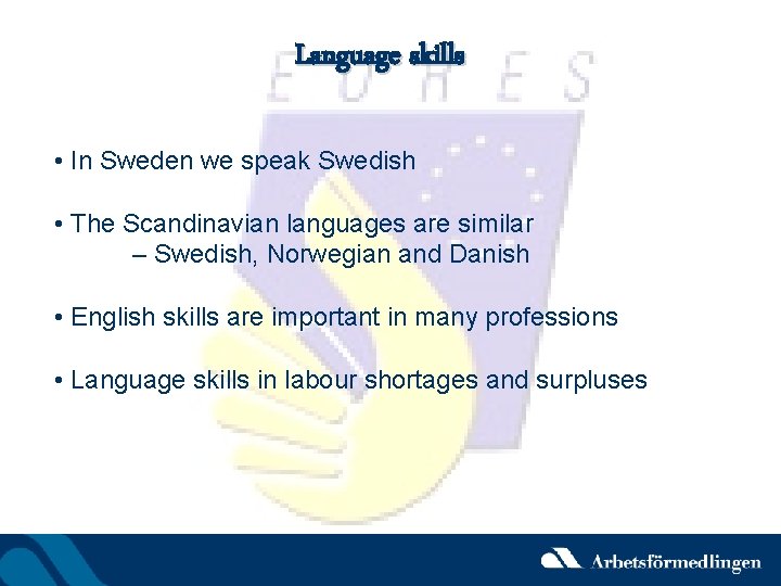 Language skills • In Sweden we speak Swedish • The Scandinavian languages are similar