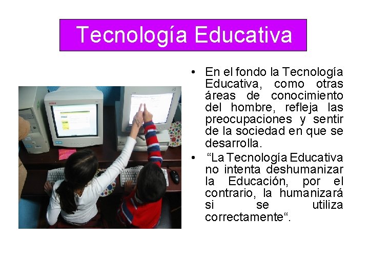 Tecnología Educativa • En el fondo la Tecnología Educativa, como otras áreas de conocimiento
