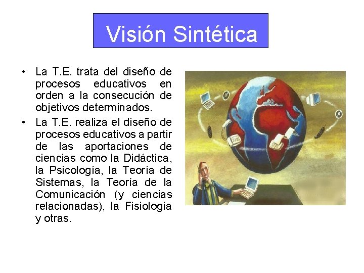 Visión Sintética • La T. E. trata del diseño de procesos educativos en orden