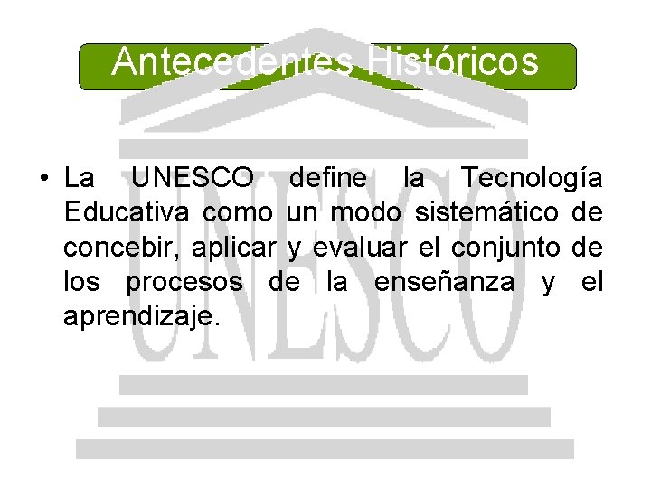 Antecedentes Históricos • La UNESCO define la Tecnología Educativa como un modo sistemático de