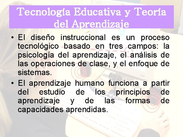 Tecnología Educativa y Teoría del Aprendizaje • El diseño instruccional es un proceso tecnológico