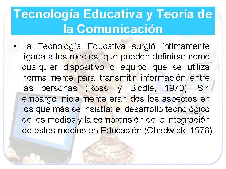 Tecnología Educativa y Teoría de la Comunicación • La Tecnología Educativa surgió íntimamente ligada