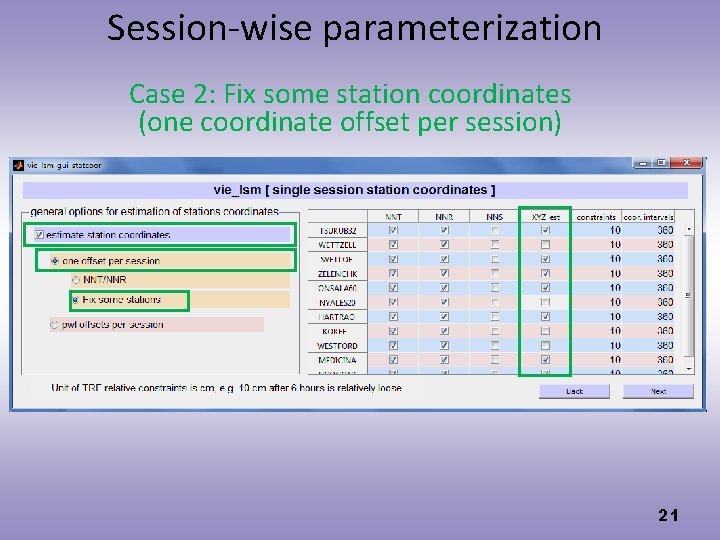 Session-wise parameterization Case 2: Fix some station coordinates (one coordinate offset per session) 21