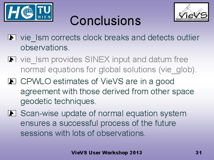 Conclusions vie_lsm corrects clock breaks and detects outlier observations. vie_lsm provides SINEX input and