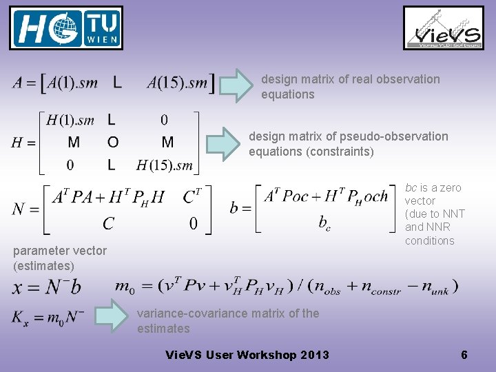 design matrix of real observation equations design matrix of pseudo-observation equations (constraints) bc is