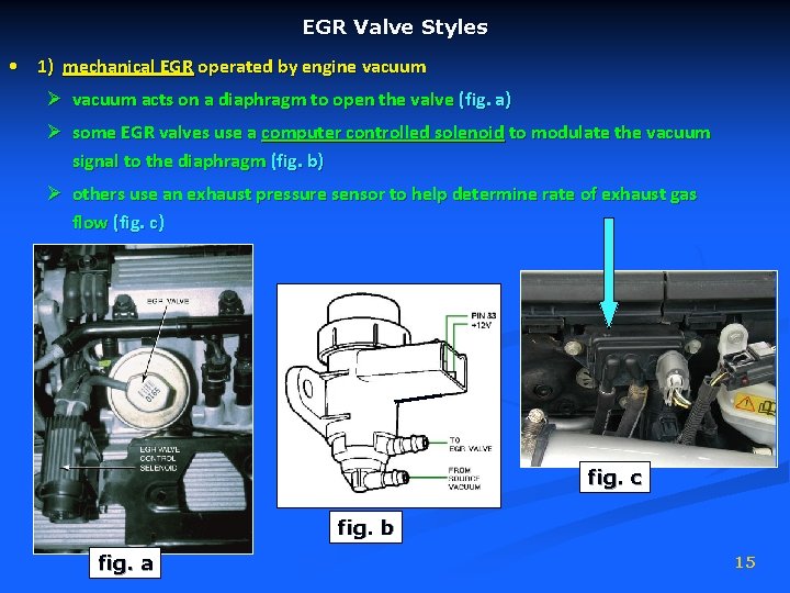 EGR Valve Styles • 1) mechanical EGR operated by engine vacuum Ø vacuum acts